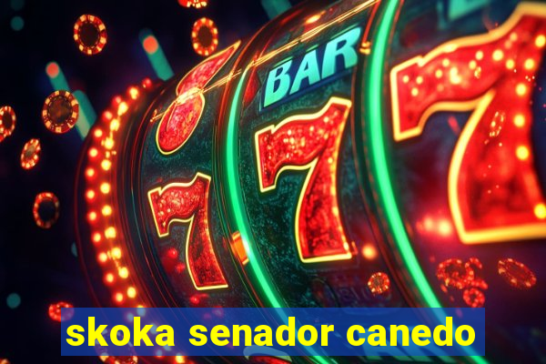 skoka senador canedo