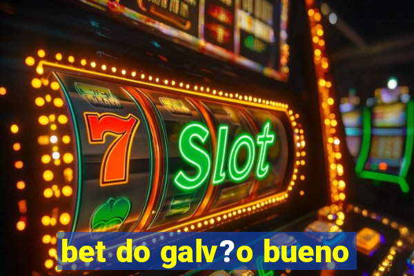 bet do galv?o bueno