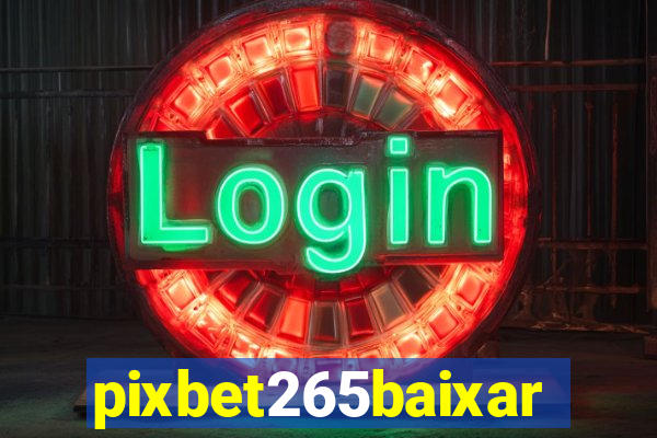 pixbet265baixar