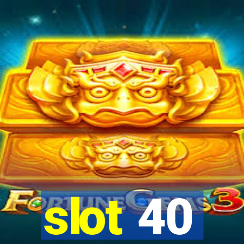 slot 40