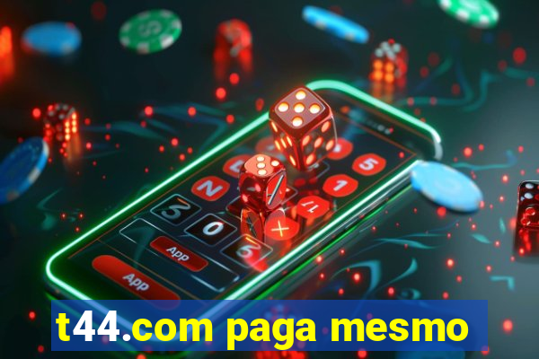 t44.com paga mesmo