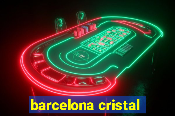 barcelona cristal