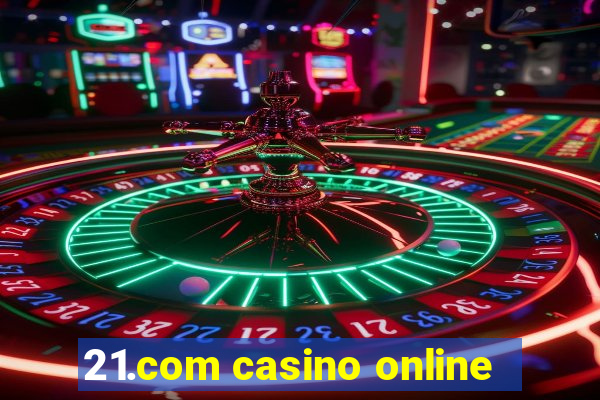 21.com casino online