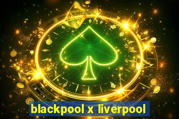 blackpool x liverpool