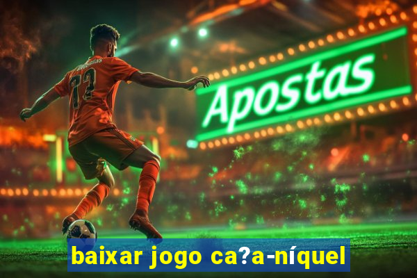 baixar jogo ca?a-níquel