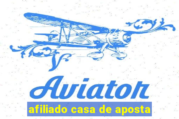 afiliado casa de aposta