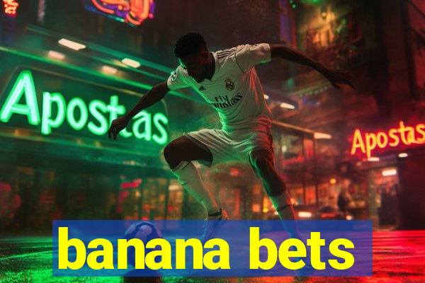 banana bets