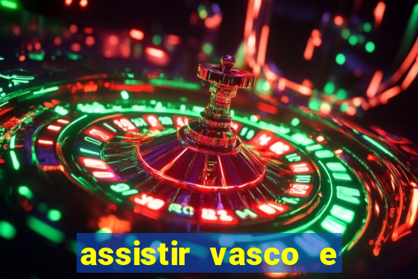 assistir vasco e internacional ao vivo