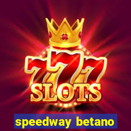 speedway betano