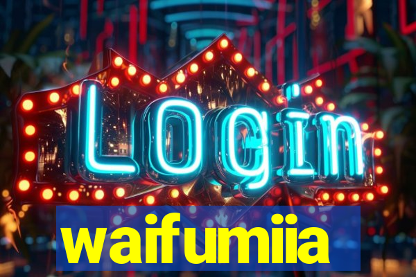 waifumiia