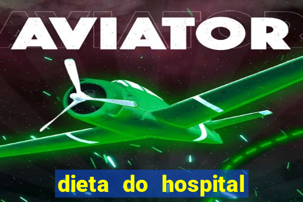 dieta do hospital do cora莽茫o