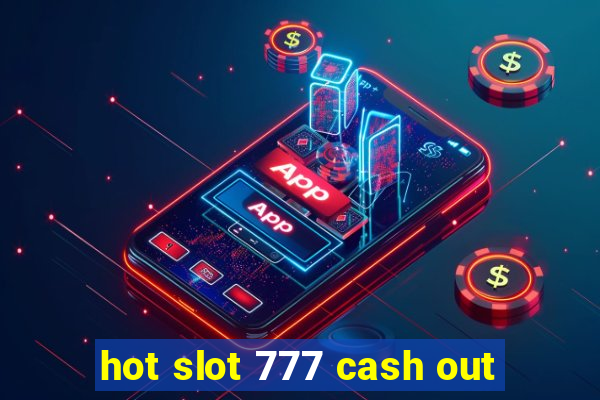 hot slot 777 cash out