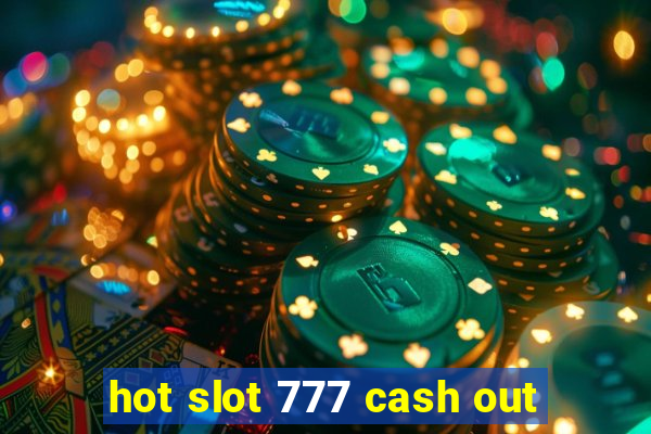 hot slot 777 cash out