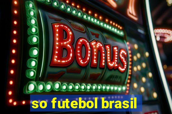 so futebol brasil