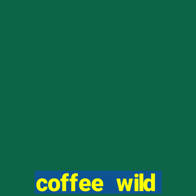 coffee wild powernudge slot