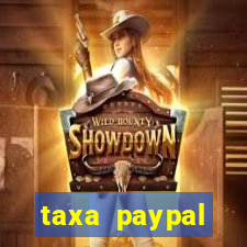 taxa paypal recebimento internacional