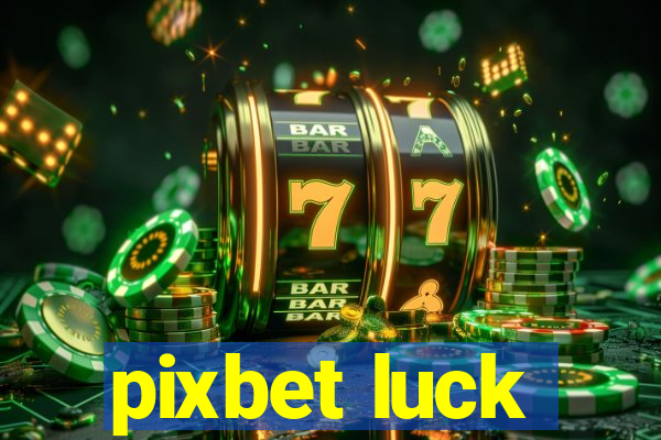 pixbet luck