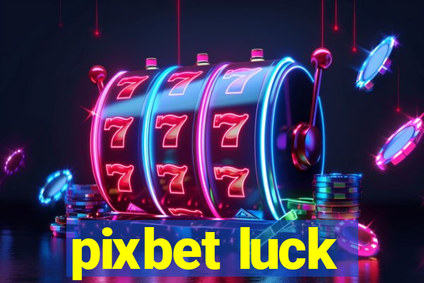 pixbet luck