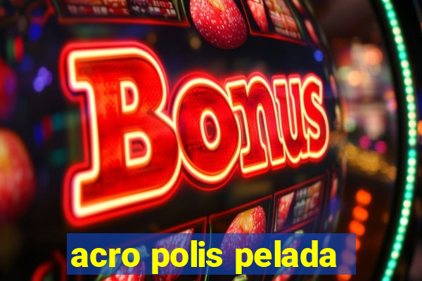 acro polis pelada