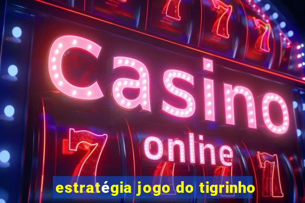 estratégia jogo do tigrinho