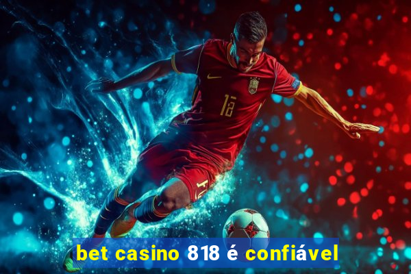 bet casino 818 é confiável