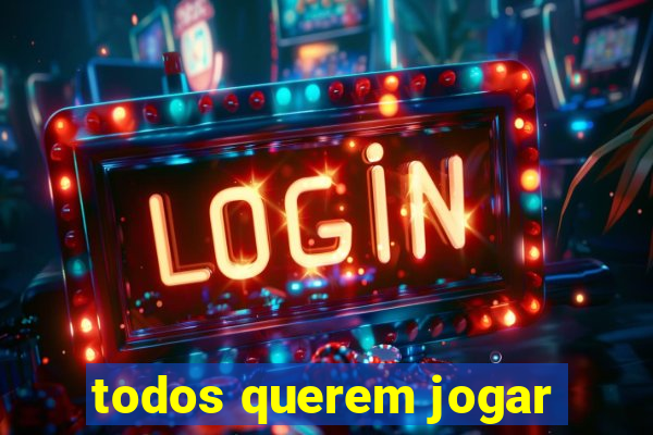 todos querem jogar