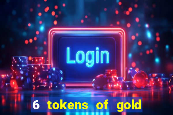 6 tokens of gold slot demo