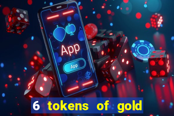 6 tokens of gold slot demo