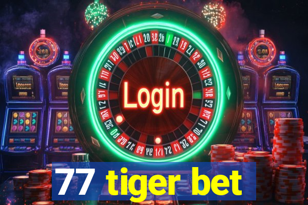 77 tiger bet