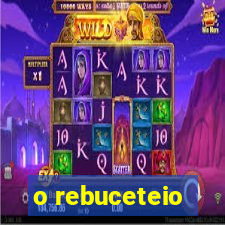 o rebuceteio