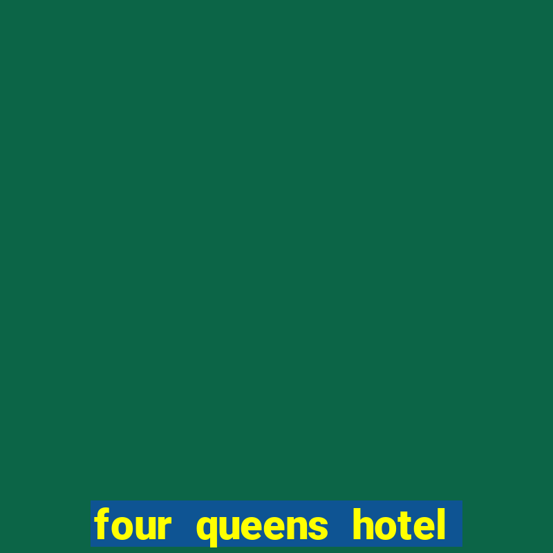 four queens hotel and casino vegas