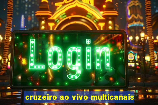 cruzeiro ao vivo multicanais