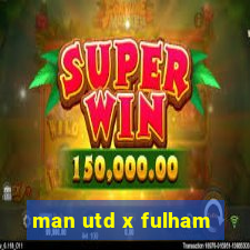 man utd x fulham