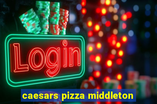 caesars pizza middleton