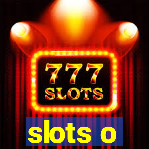 slots o