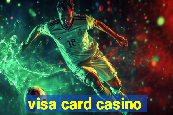 visa card casino