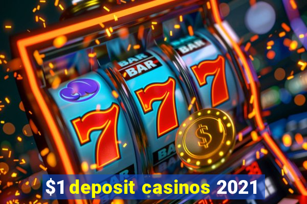 $1 deposit casinos 2021