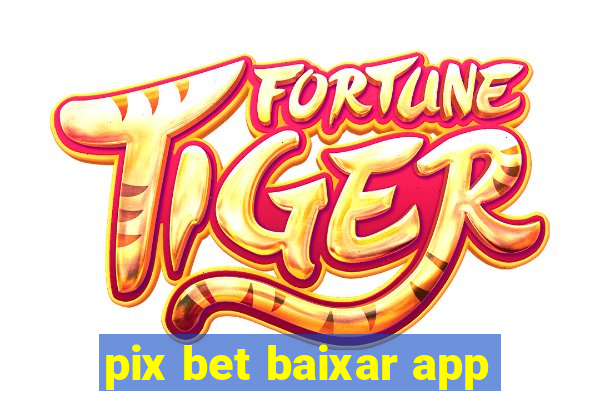 pix bet baixar app