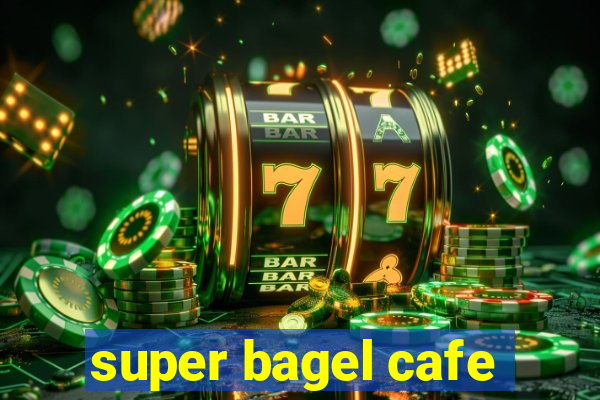 super bagel cafe