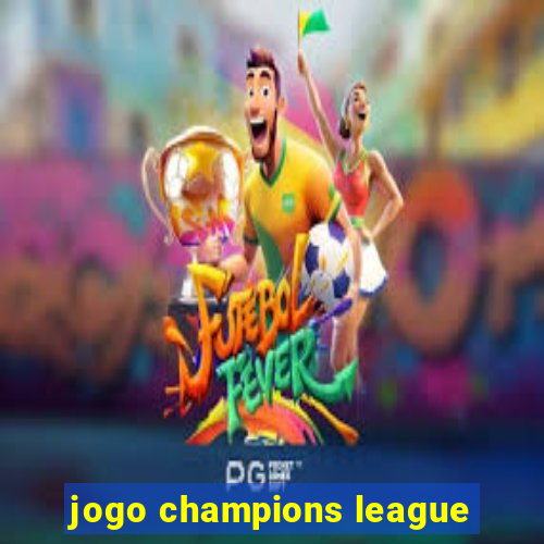 jogo champions league