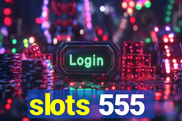 slots 555