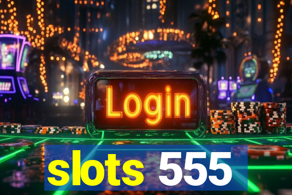 slots 555