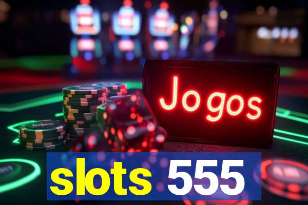 slots 555