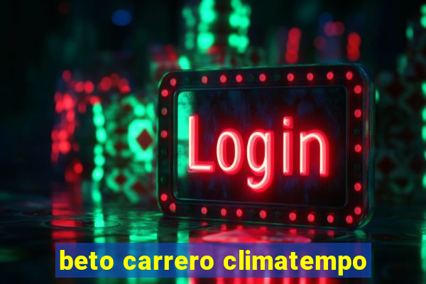 beto carrero climatempo