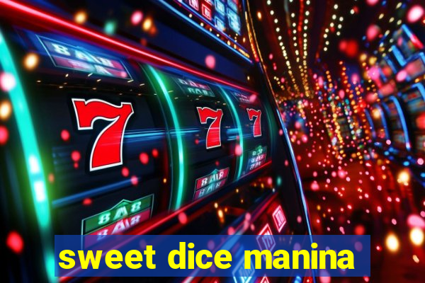 sweet dice manina