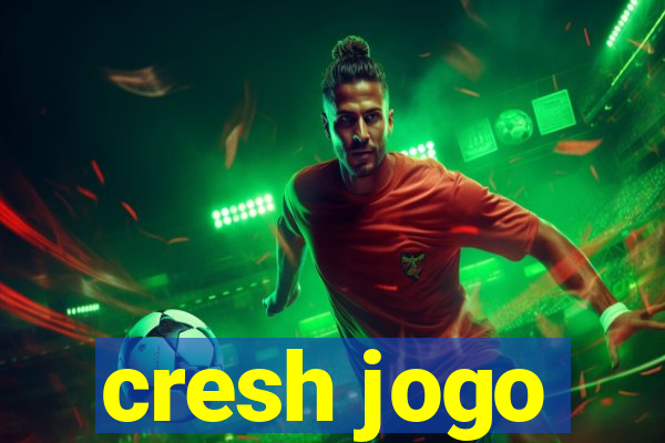 cresh jogo