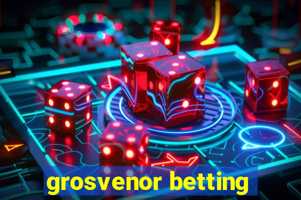 grosvenor betting