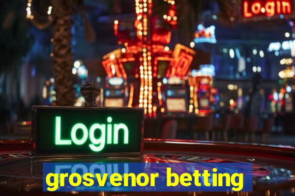 grosvenor betting