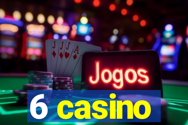 6 casino