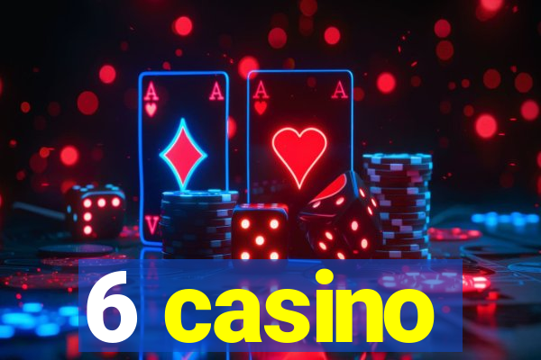 6 casino